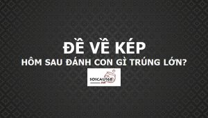 Đề về kép hôm sau đánh lô gì?